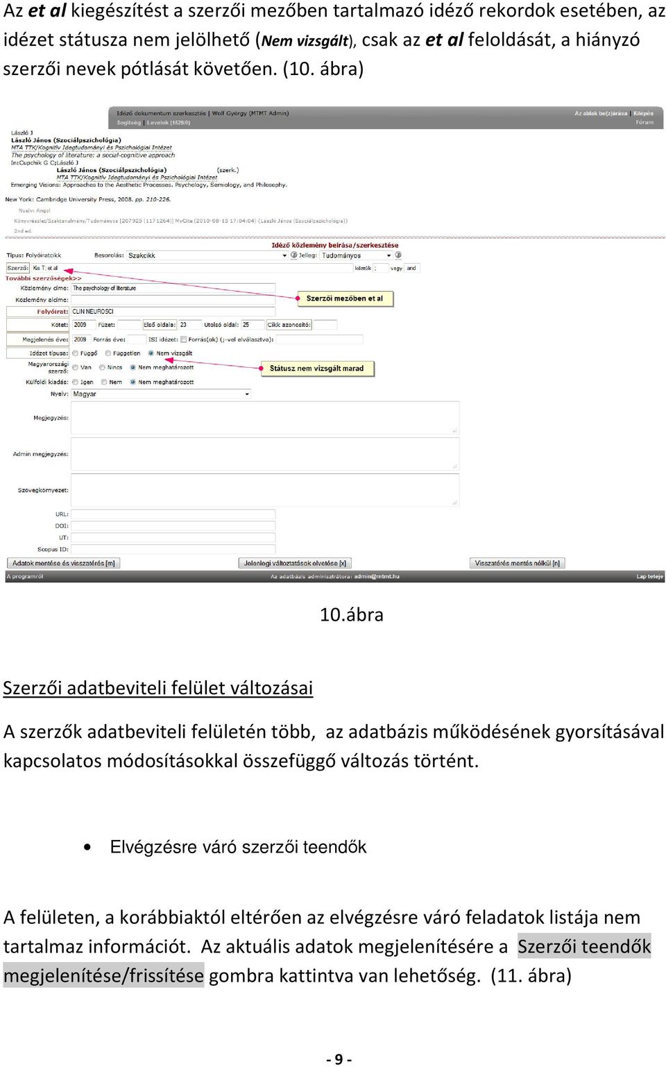 ábra Szerzői adatbeviteli felület változásai A szerzők adatbeviteli felületén több, az adatbázis működésének gyorsításával kapcsolatos módosításokkal összefüggő