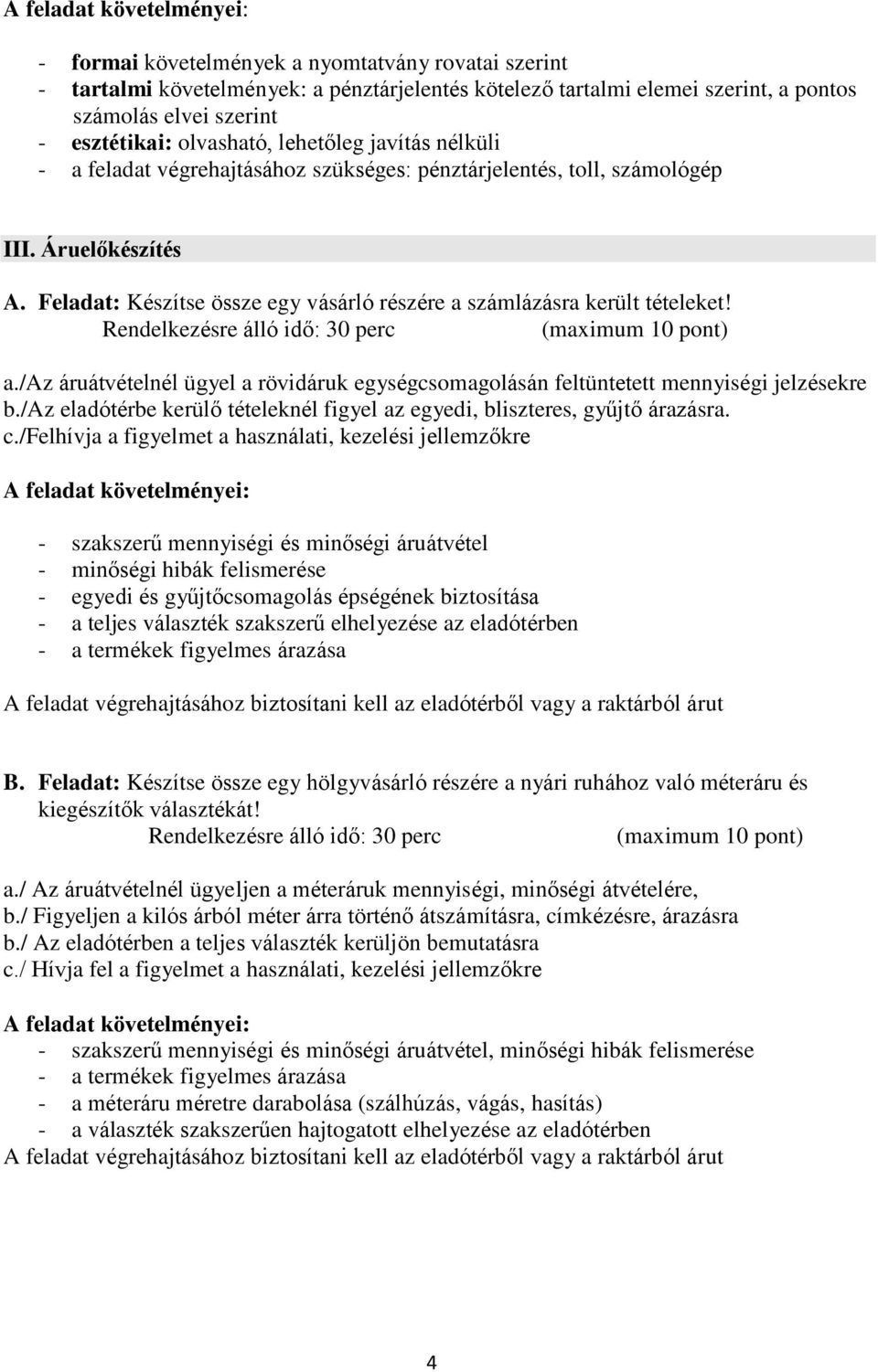 /az eladótérbe kerülő tételeknél figyel az egyedi, bliszteres, gyűjtő árazásra. c.