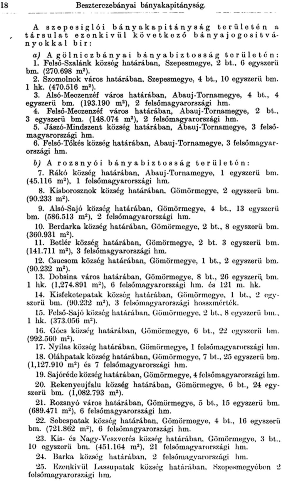Alsó-Meczenzéf város határában, Abauj-Tornamegye, 4 bt., 4 egyszerű bm. (193.190 m 2 ), 2 felsőmagyarországi hm. 4. Felső-Meczenzéf város határában, Abauj-Tornamegye, 2 bt., 3 egyszerű bm. (148.
