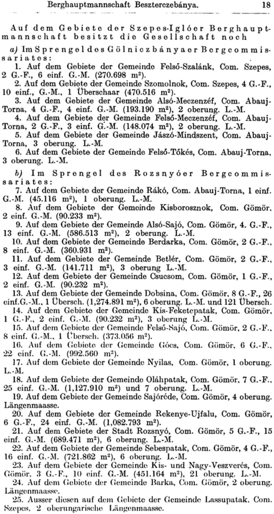 Auf dem Gebiete der Gemeinde Alsó-Meczenzéf, Com. Abauj - Torna, 4 G.-F., 4 einf. G.-M. (193.190 m 2 ), 2 oberung. L.-M. 4. Auf dem Gebiete der Gemeinde Felső-Meczenzéf, Com. Abauj - Torna, 2 G.-F., 3 einf.