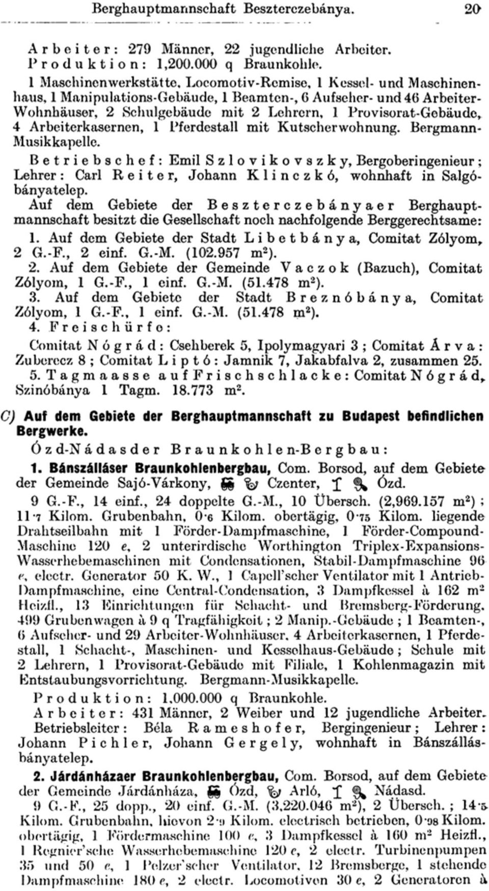 Provisorat-Gebäude, 4 Arbeiterkasernen, 1 Pferdestall mit Kutscherwohnung. Bergmann- Musikkapelle.