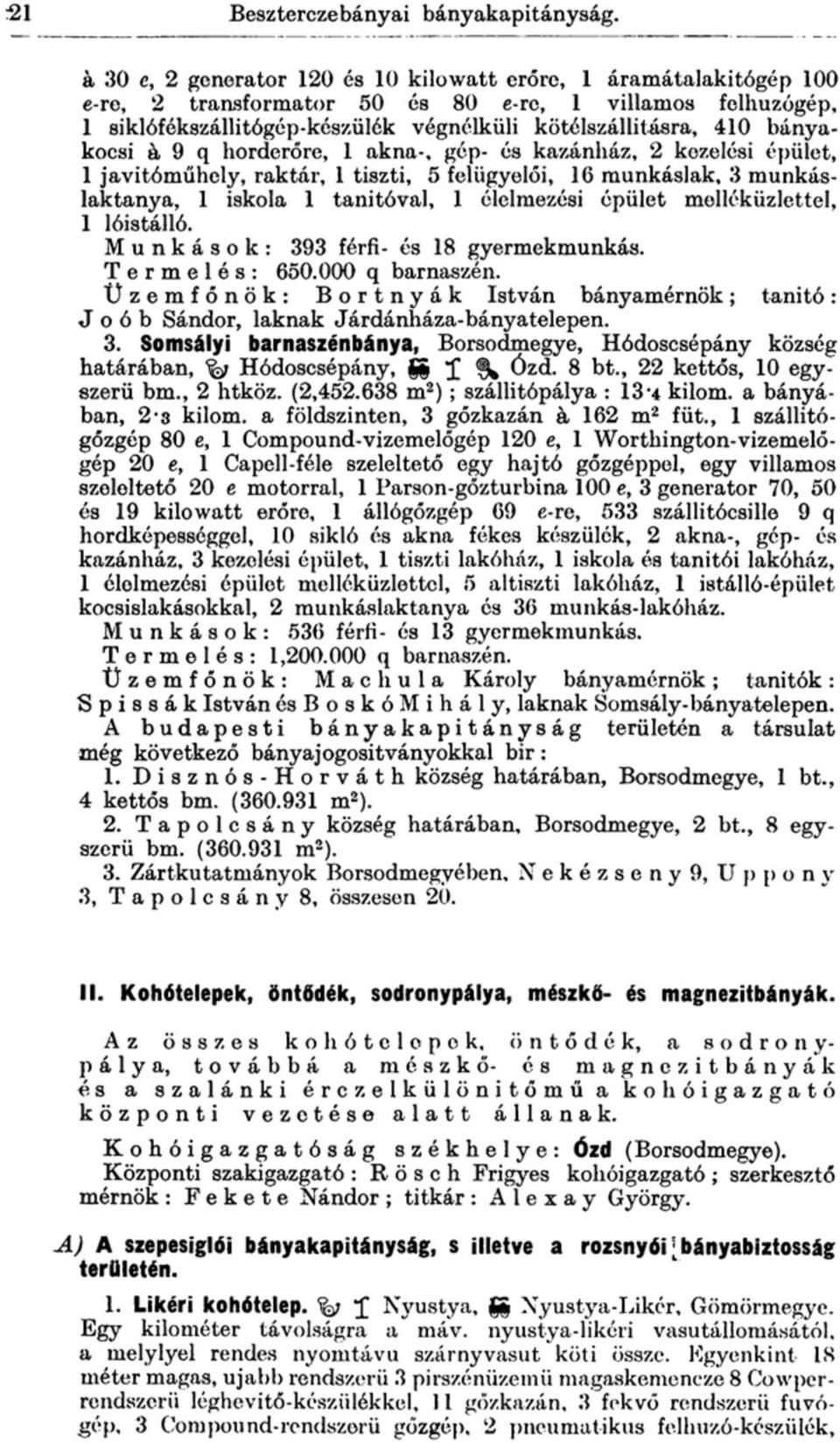 bányakocsi & 9 q horderőre, 1 akna-, gép- és kazánház, 2 kezelési épület, 1 javítóműhely, raktár, 1 tiszti, 5 felügyelői, 16 munkáslak, 3 munkáslaktanya, 1 iskola 1 tanítóval, 1 élelmezési épület