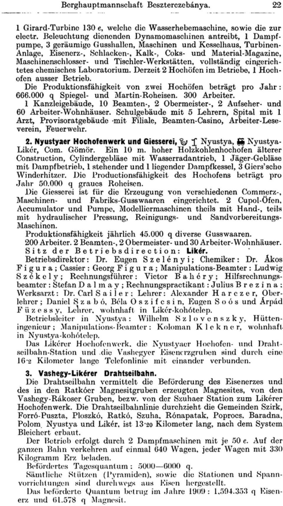 Maschinenschlosser- und Tischler-Werkstätten, vollständig eingerichtetes chemisches Laboratorium. Derzeit 2 Hochöfen im Betriebe, 1 Hochofen ausser Betrieb.