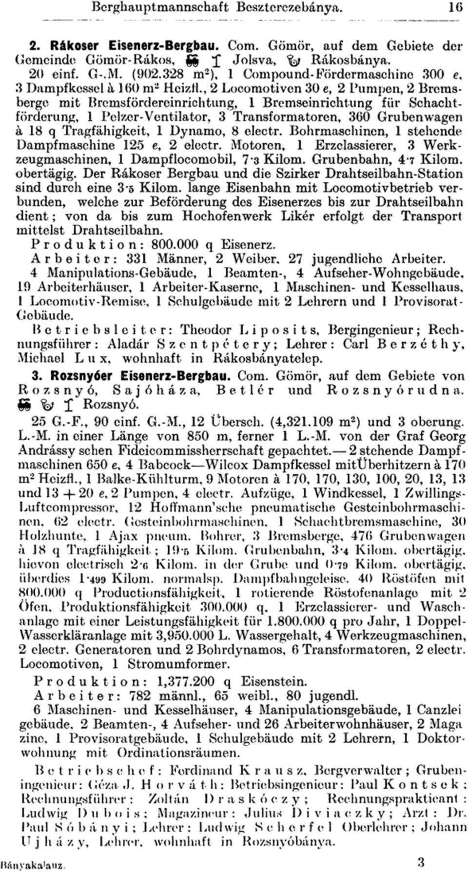 , 2 Locomotiven 30 e, 2 Pumpen, 2 Bremsberge mit Brcmsfördereinrichtung, 1 Bremseinrichtung für Schachtförderung, 1 Pelzer-Ventilator, 3 Transformatoren, 360 Grubenwagen ä 18 q Tragfähigkeit, 1