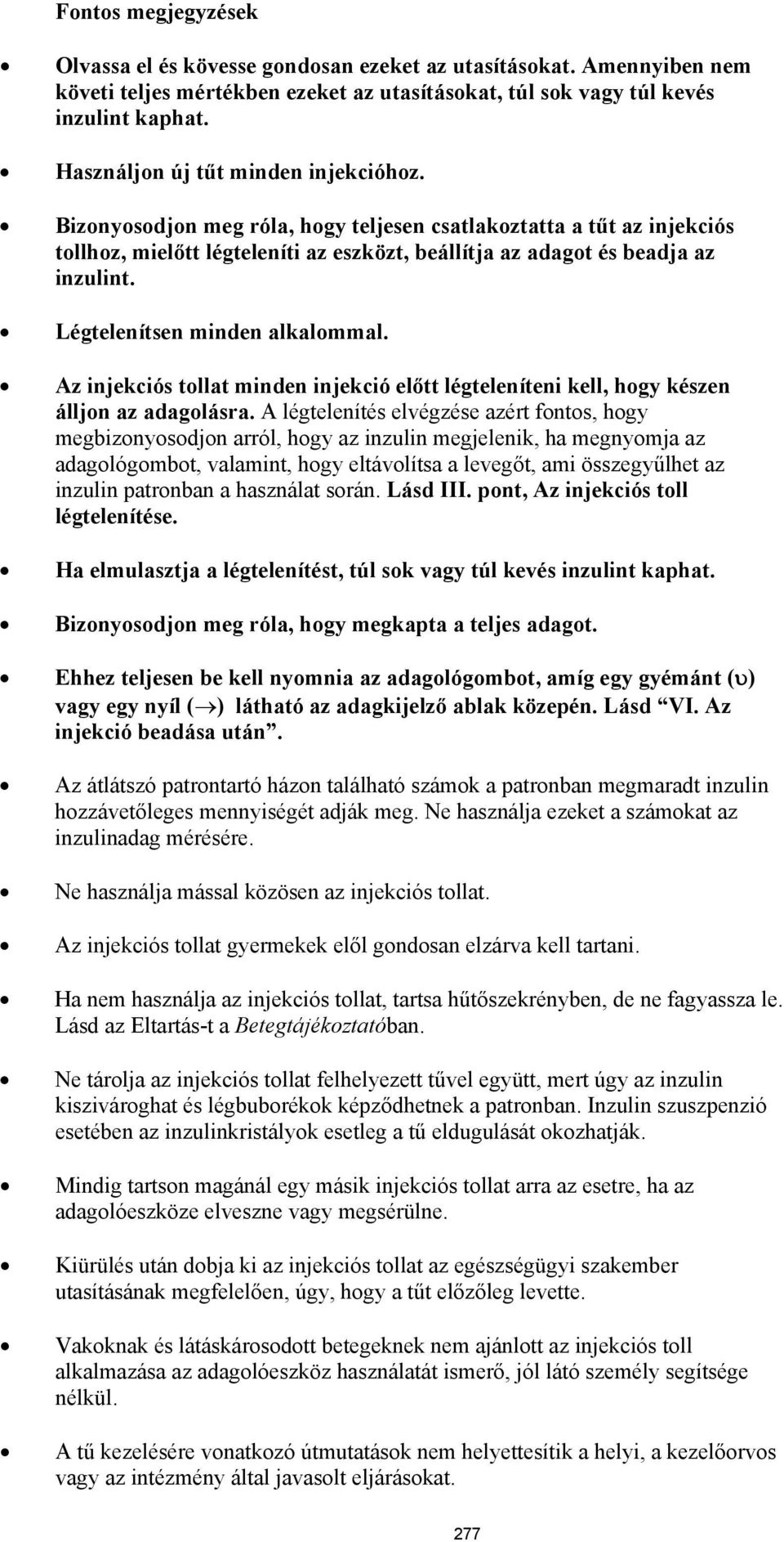 Légtelenítsen minden alkalommal. Az injekciós tollat minden injekció előtt légteleníteni kell, hogy készen álljon az adagolásra.