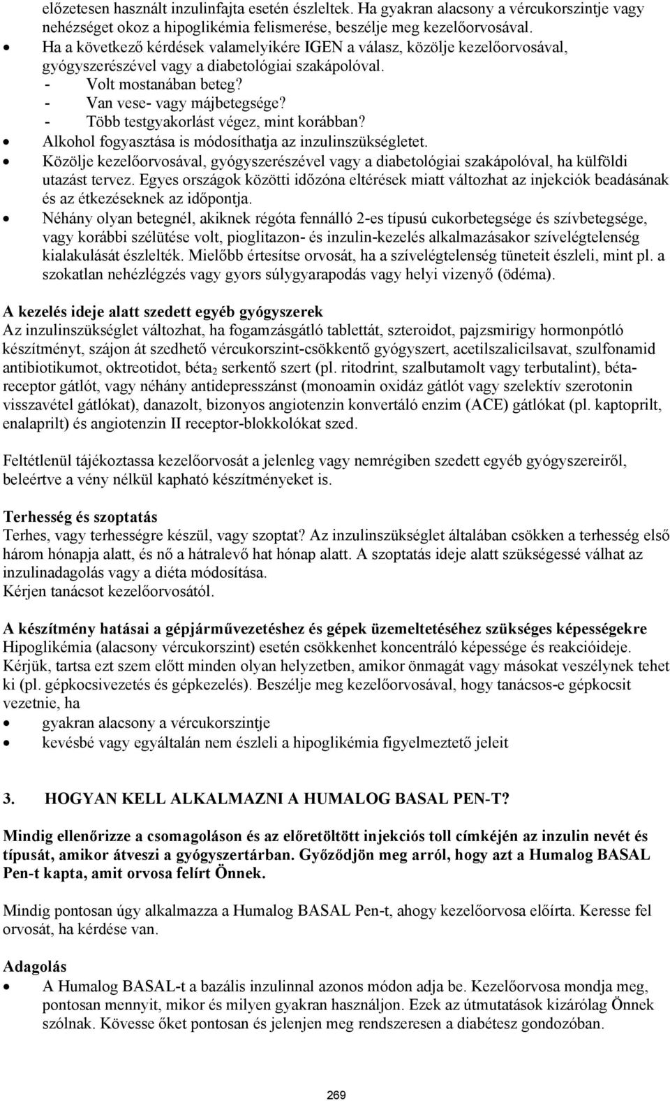 - Több testgyakorlást végez, mint korábban? Alkohol fogyasztása is módosíthatja az inzulinszükségletet.