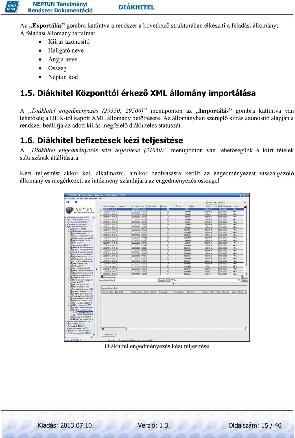 Az állományban szereplő kiírás azonosító alapján a rendszer beállítja az adott kiírás megfelelő diákhiteles státuszát. 1.6.