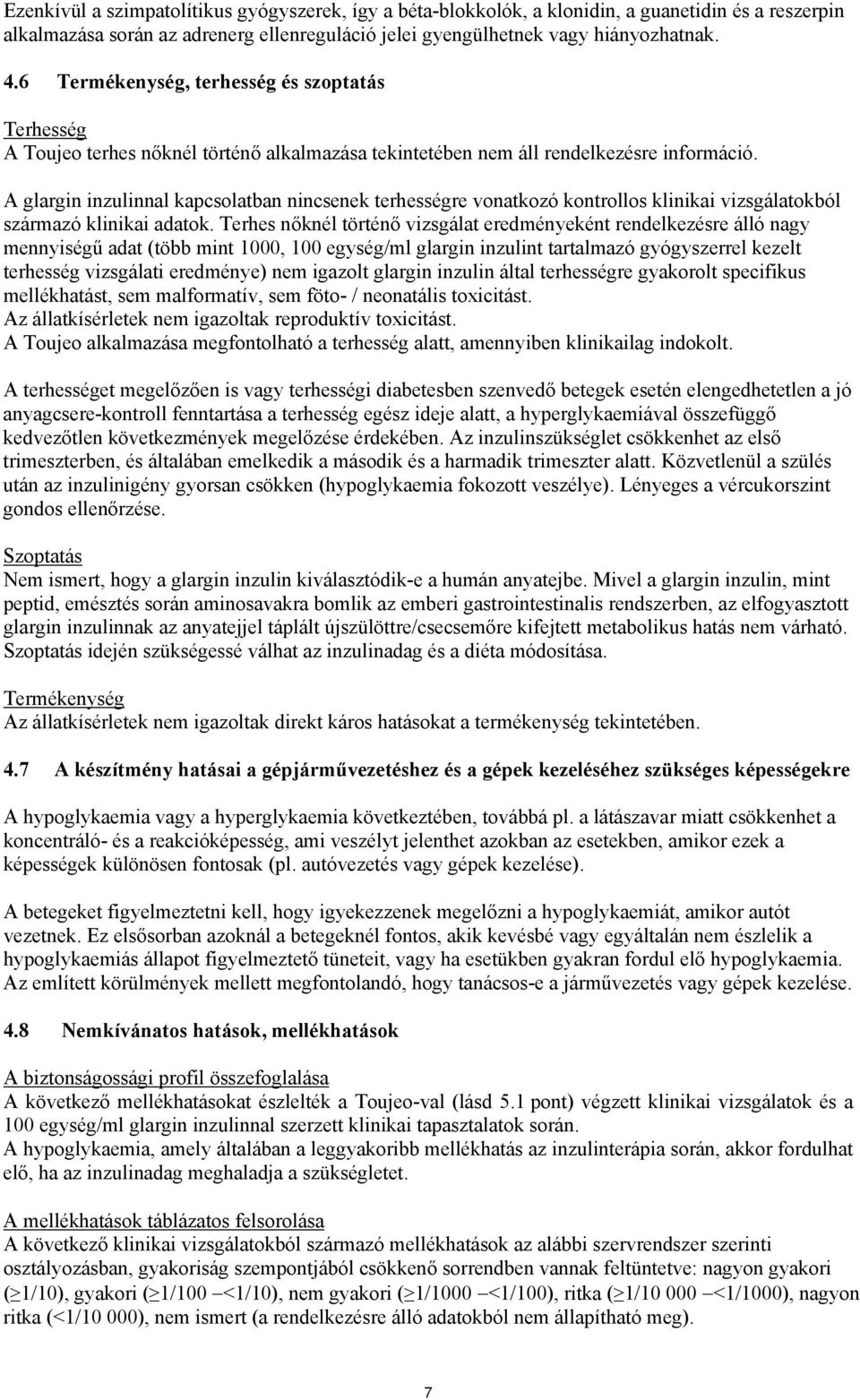A glargin inzulinnal kapcsolatban nincsenek terhességre vonatkozó kontrollos klinikai vizsgálatokból származó klinikai adatok.