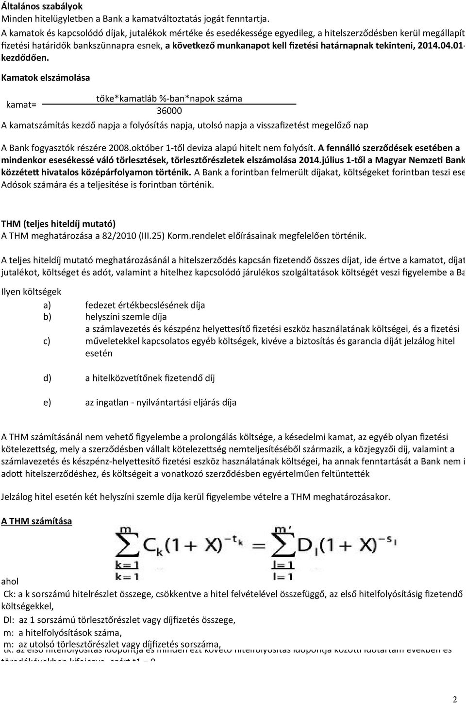 Ha a fizetési határidők bankszünnapra esnek, a következő munkanapot kell fzetési határnapnak tekinteni, 2014.04.01-től kezdődően.