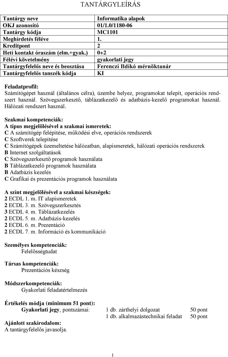 Szövegszerkesztő, táblázatkezelő és adatbázis-kezelő programokat használ. Hálózati rendszert használ.