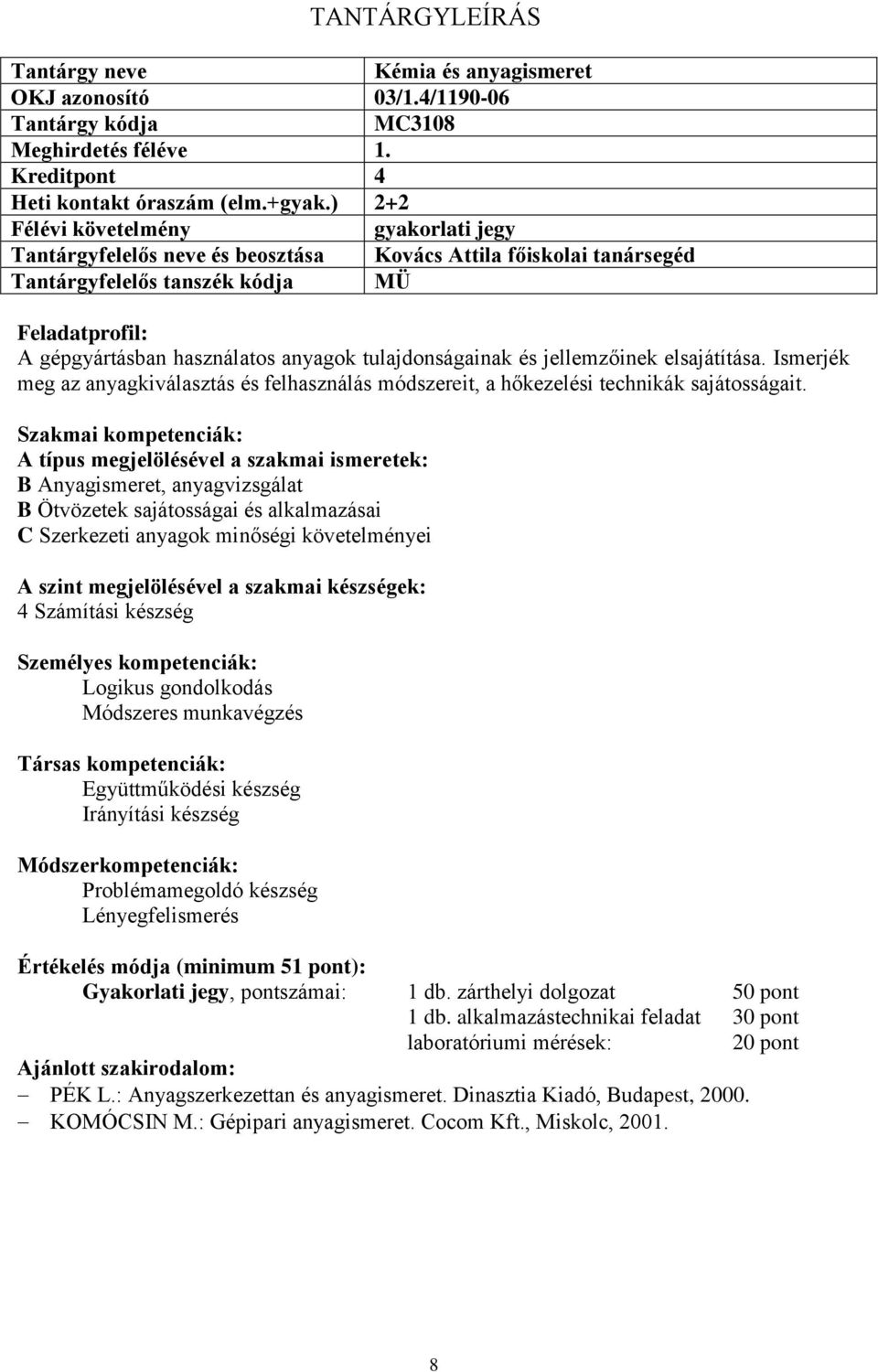 Ismerjék meg az anyagkiválasztás és felhasználás módszereit, a hőkezelési technikák sajátosságait.