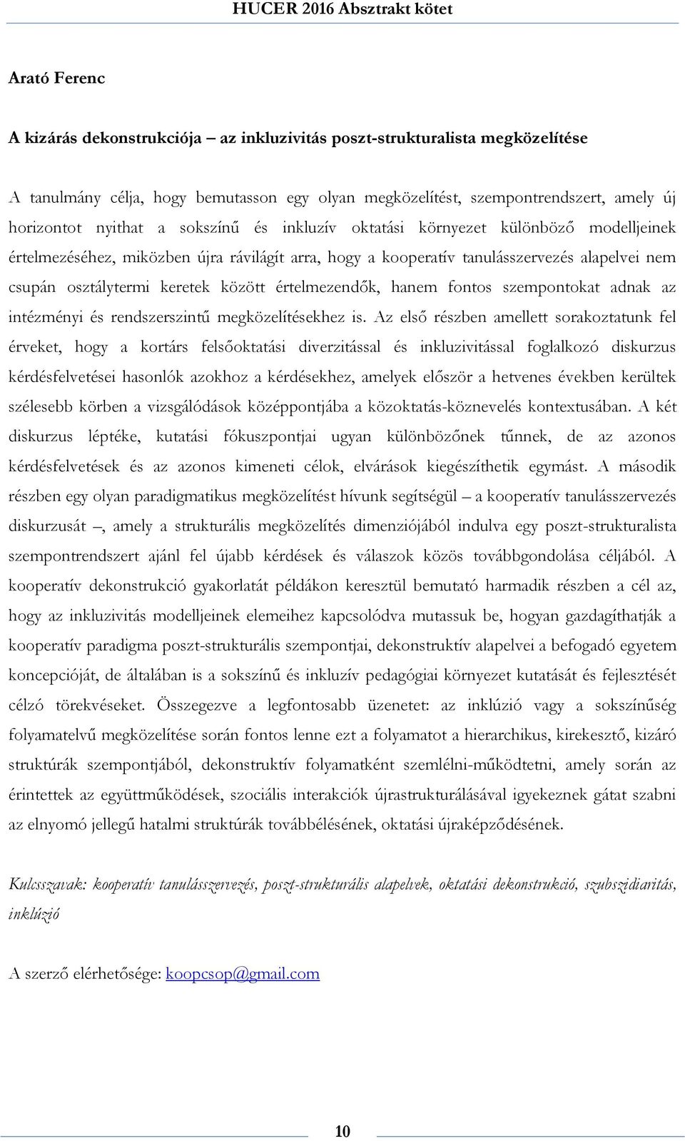értelmezendők, hanem fontos szempontokat adnak az intézményi és rendszerszintű megközelítésekhez is.
