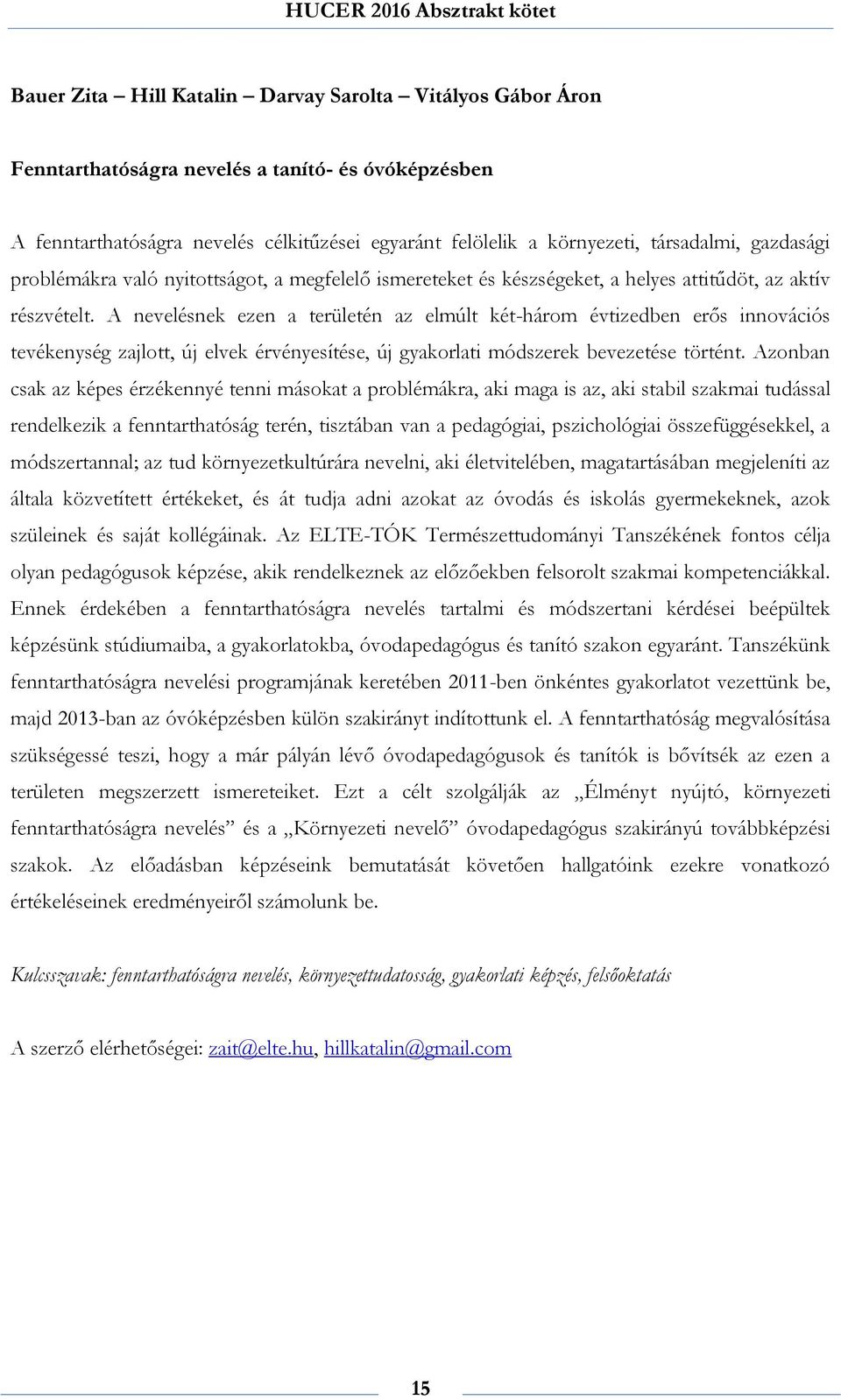 A nevelésnek ezen a területén az elmúlt két-három évtizedben erős innovációs tevékenység zajlott, új elvek érvényesítése, új gyakorlati módszerek bevezetése történt.