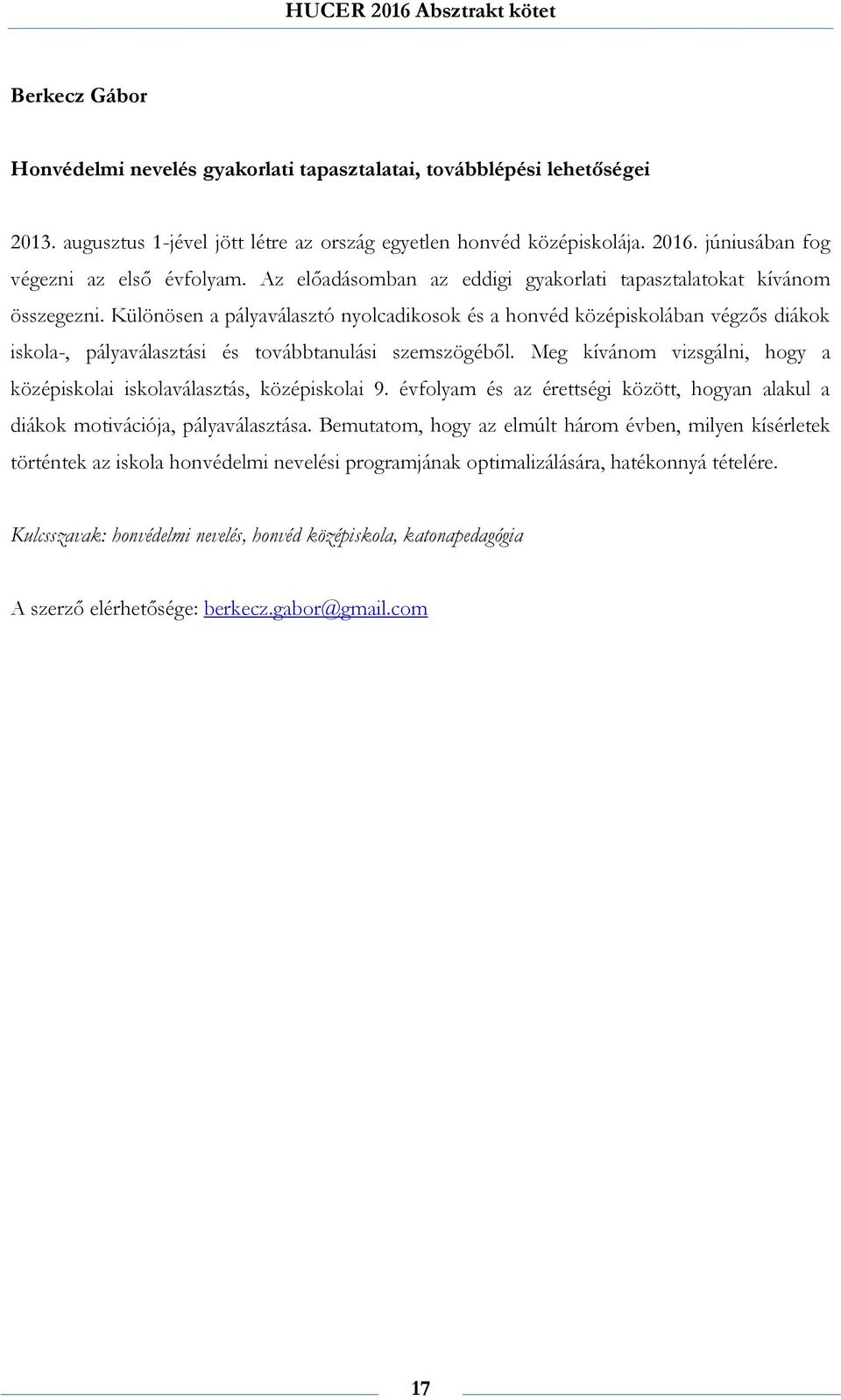 Különösen a pályaválasztó nyolcadikosok és a honvéd középiskolában végzős diákok iskola-, pályaválasztási és továbbtanulási szemszögéből.