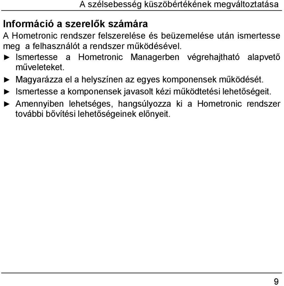 Ismertesse a Hometronic Managerben végrehajtható alapvető műveleteket.