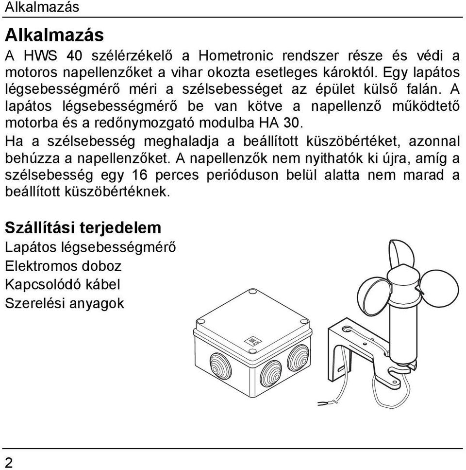 A lapátos légsebességmérő be van kötve a napellenző működtető motorba és a redőnymozgató modulba HA 30.