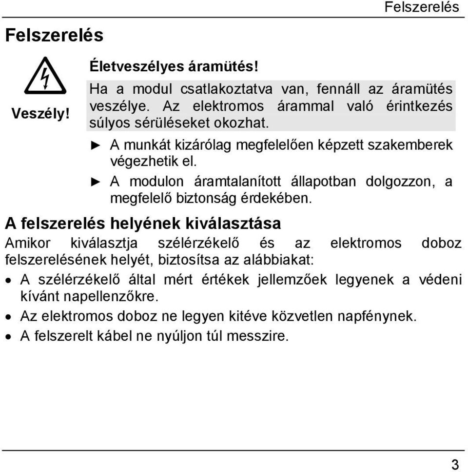 A modulon áramtalanított állapotban dolgozzon, a megfelelő biztonság érdekében.