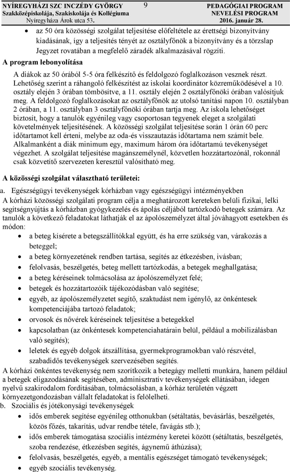 A program lebonyolítása A diákok az 50 órából 5-5 óra felkészítő és feldolgozó foglalkozáson vesznek részt. Lehetőség szerint a ráhangoló felkészítést az iskolai koordinátor közreműködésével a 10.