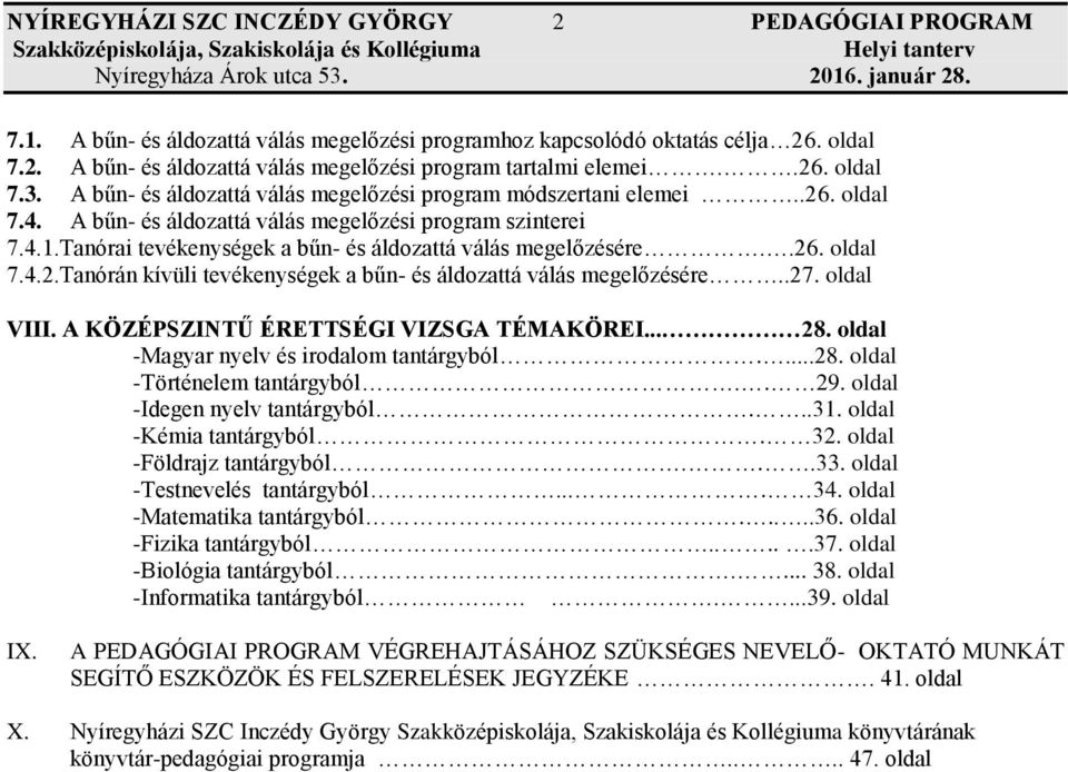 Tanórai tevékenységek a bűn- és áldozattá válás megelőzésére..26. oldal 7.4.2.Tanórán kívüli tevékenységek a bűn- és áldozattá válás megelőzésére..27. oldal VIII.