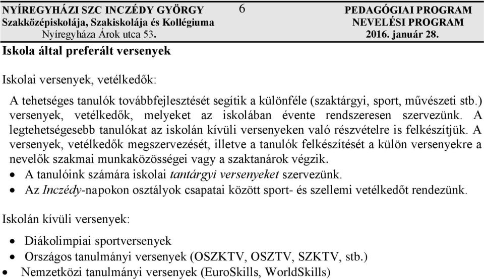 A legtehetségesebb tanulókat az iskolán kívüli versenyeken való részvételre is felkészítjük.