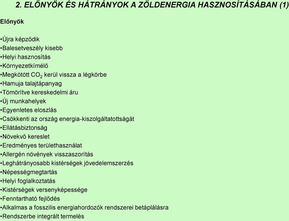 Ellátásbiztonság Növekvő kereslet Eredményes területhasználat Allergén növények visszaszorítás Leghátrányosabb kistérségek jövedelemszerzés