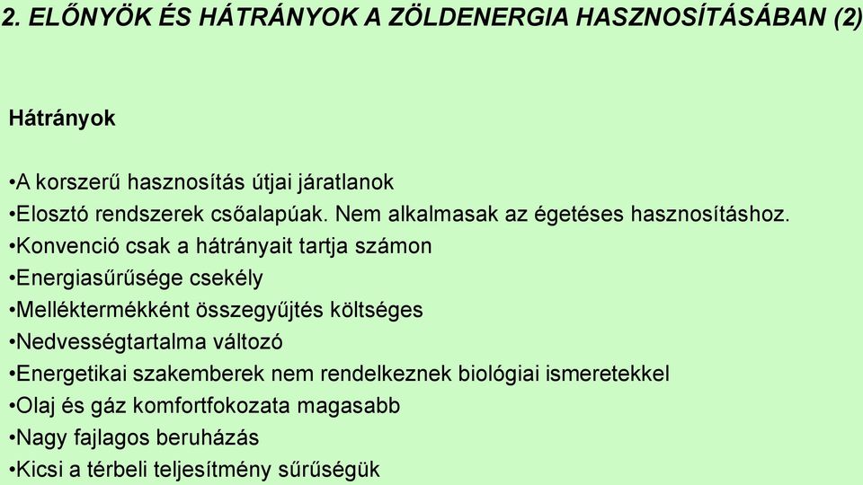 Konvenció csak a hátrányait tartja számon Energiasűrűsége csekély Melléktermékként összegyűjtés költséges