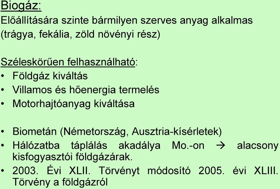 Motorhajtóanyag kiváltása Biometán (Németország, Ausztria-kísérletek) Hálózatba táplálás