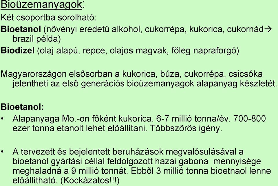 Bioetanol: Alapanyaga Mo.-on főként kukorica. 6-7 millió tonna/év. 700-800 ezer tonna etanolt lehet előállítani. Többszörös igény.