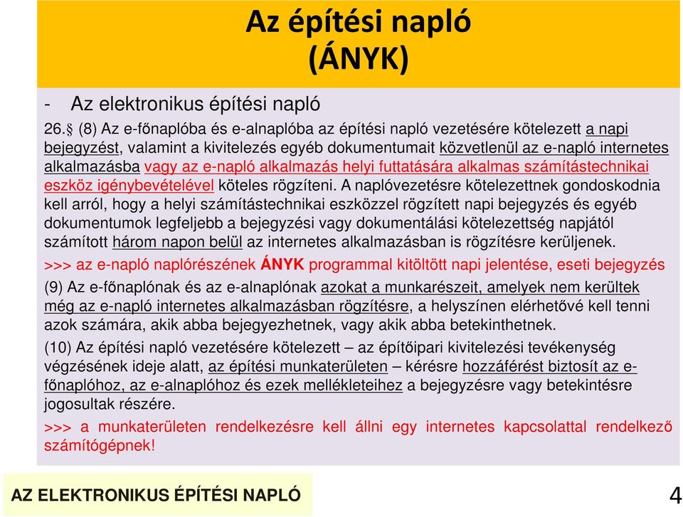 alkalmazás helyi futtatására alkalmas számítástechnikai eszköz igénybevételével köteles rögzíteni.