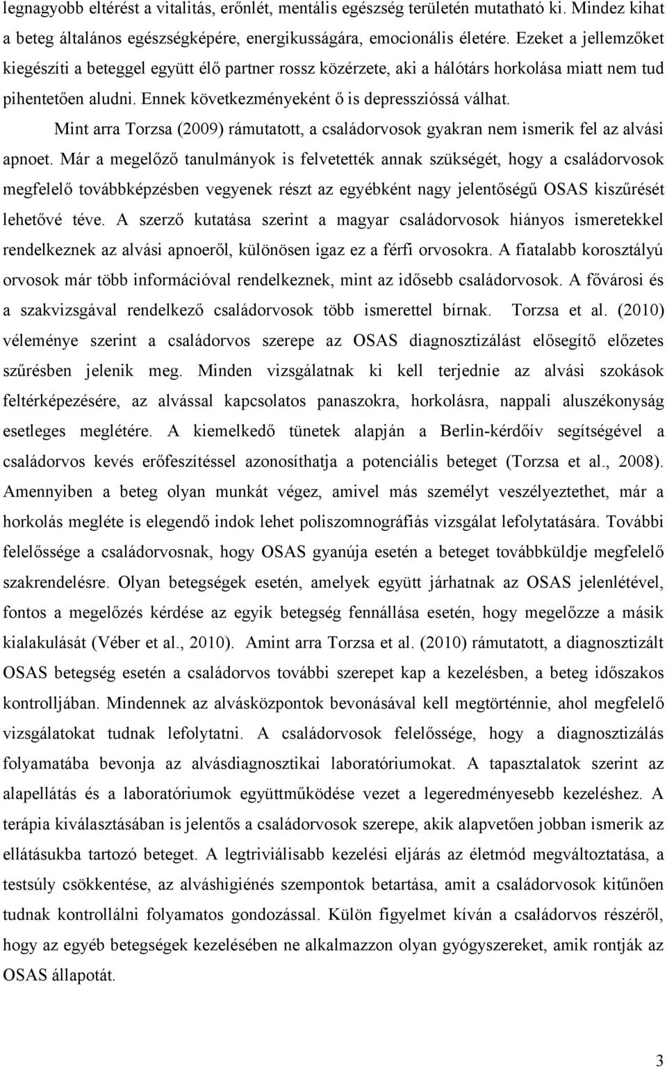 Mint arra Torzsa (2009) rámutatott, a családorvosok gyakran nem ismerik fel az alvási apnoet.