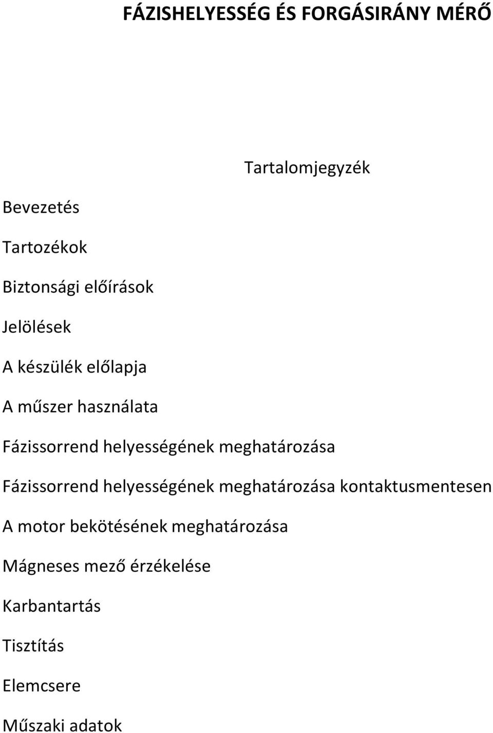 meghatározása Fázissorrend helyességének meghatározása kontaktusmentesen A motor