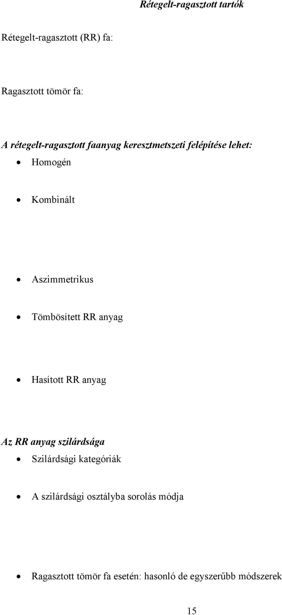 Aszimmetrikus Tömbösített RR anyag Hasított RR anyag Az RR anyag szilárdsága Szilárdsági