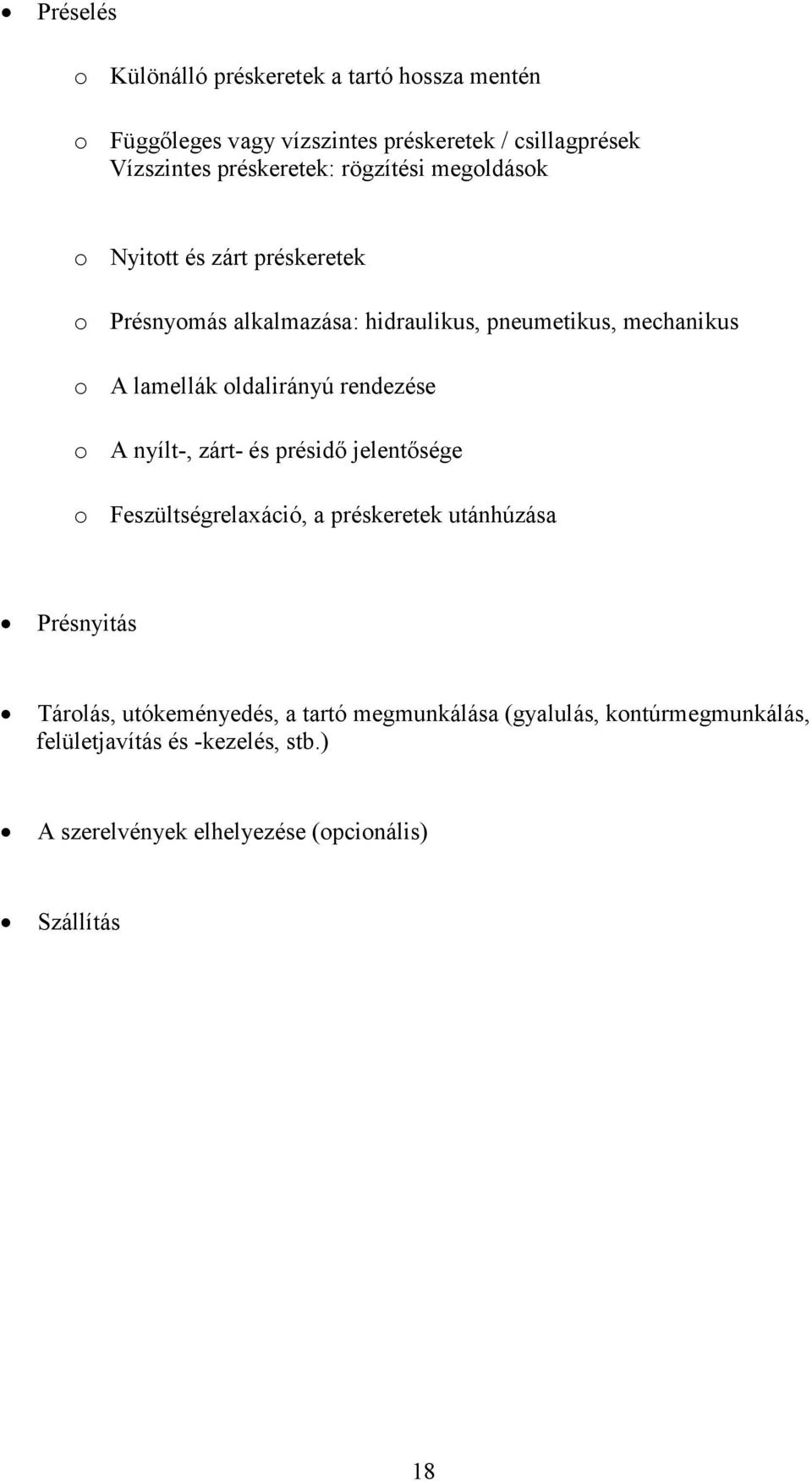 oldalirányú rendezése o A nyílt-, zárt- és présidő jelentősége o Feszültségrelaxáció, a préskeretek utánhúzása Présnyitás Tárolás,