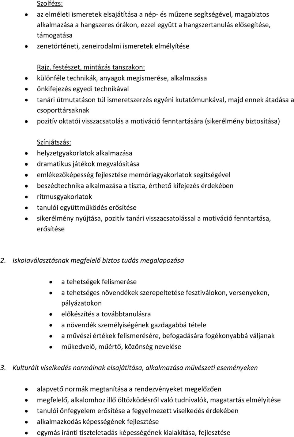 egyéni kutatómunkával, majd ennek átadása a csoporttársaknak pozitív oktatói visszacsatolás a motiváció fenntartására (sikerélmény biztosítása) Színjátszás: helyzetgyakorlatok alkalmazása dramatikus