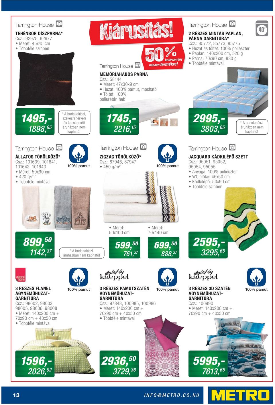 : 58144 Méret: 47x30x9 cm Huzat: 100% pamut, mosható Töltet: 100% poliuretán hab 1495,- 1898, 65 * A budakalászi, székesfehérvéri és kecskeméti áruházban nem kapható!