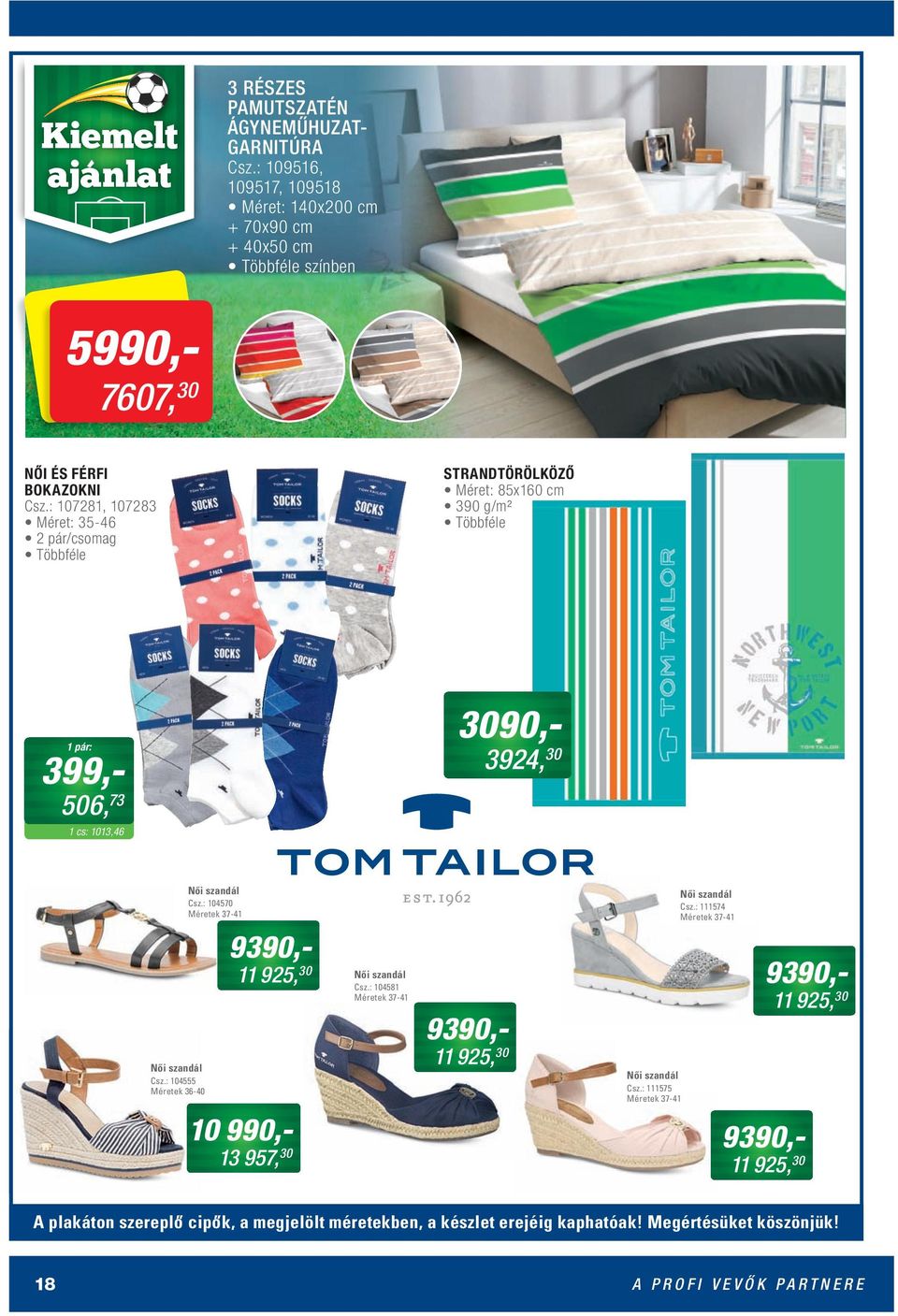 : 104555 Méretek 36-40 Női szandál Csz.: 104570 Méretek 37-41 9390,- 11 925, 30 10 990,- 13 957, 30 Női szandál Csz.: 104581 Méretek 37-41 9390,- 11 925, 30 Női szandál Csz.