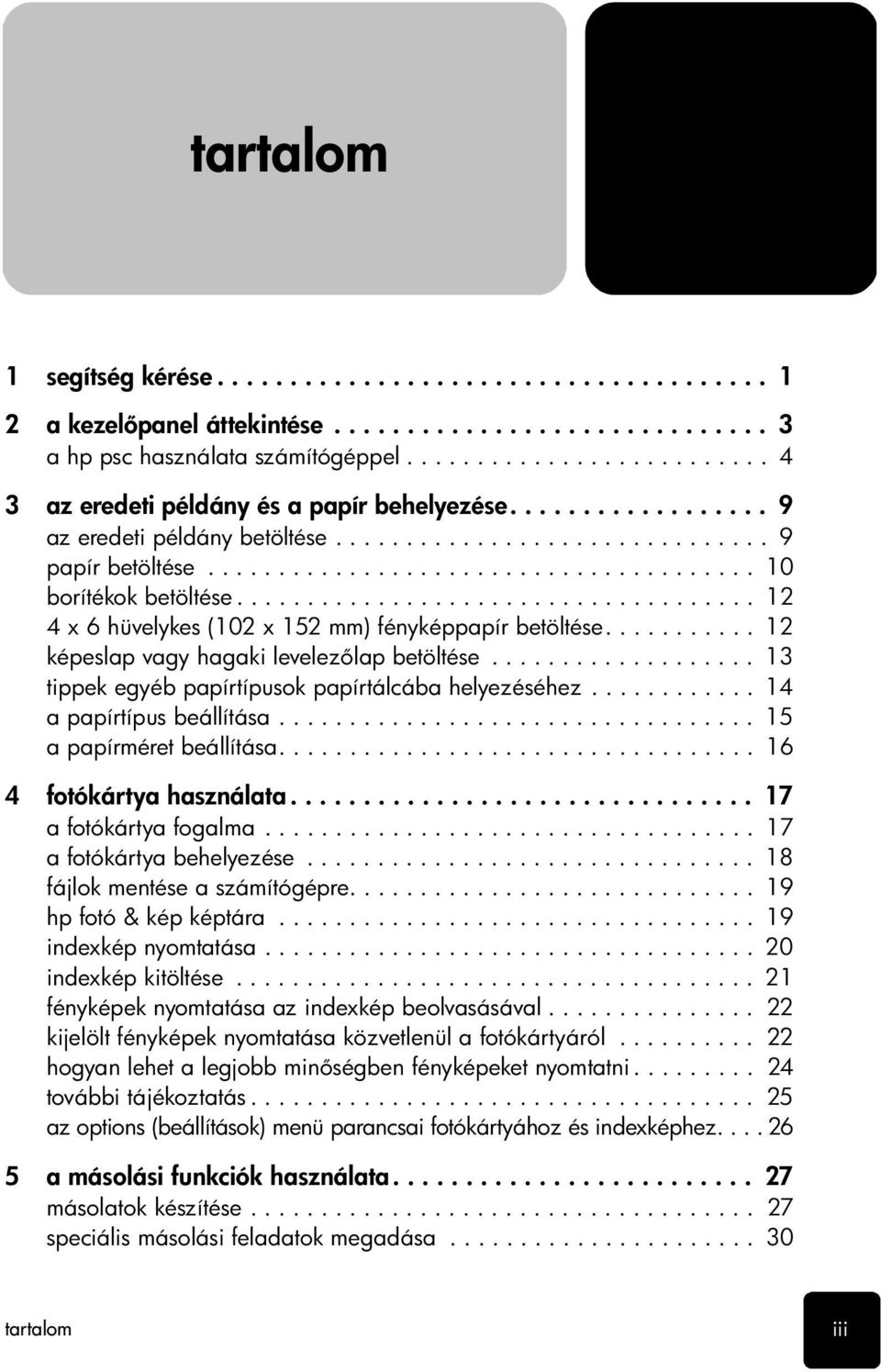 .................................... 12 4 x 6 hüvelykes (102 x 152 mm) fényképpapír betöltése........... 12 képeslap vagy hagaki levelez lap betöltése.