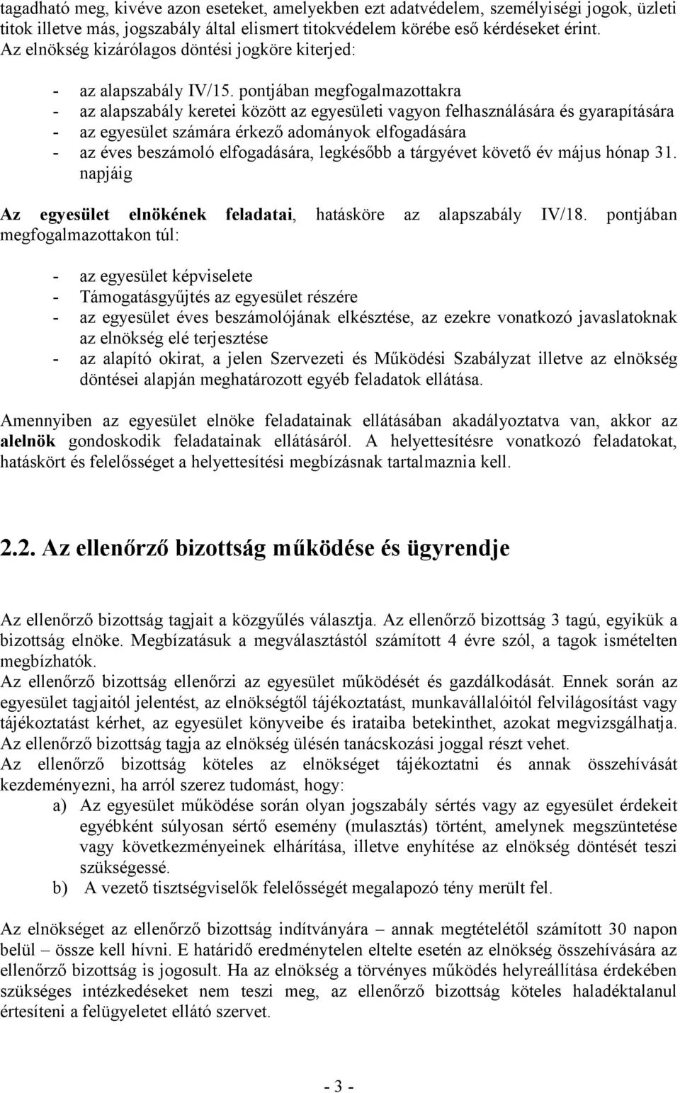 pontjában megfogalmazottakra - az alapszabály keretei között az egyesületi vagyon felhasználására és gyarapítására - az egyesület számára érkező adományok elfogadására - az éves beszámoló