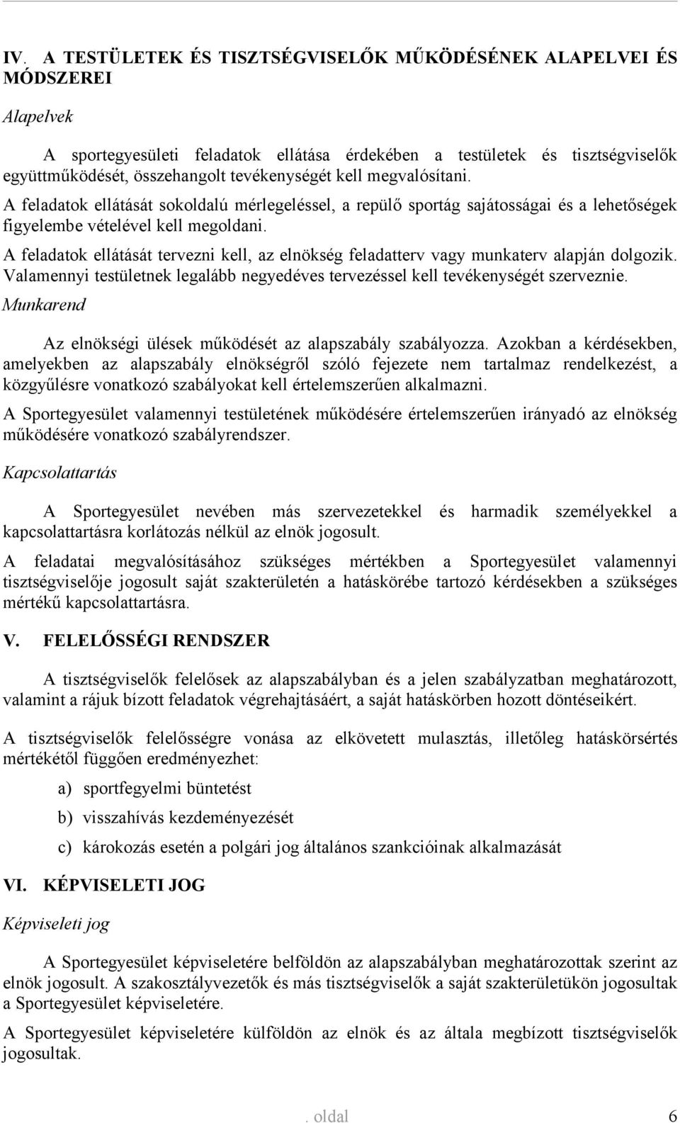 A feladatok ellátását tervezni kell, az elnökség feladatterv vagy munkaterv alapján dolgozik. Valamennyi testületnek legalább negyedéves tervezéssel kell tevékenységét szerveznie.