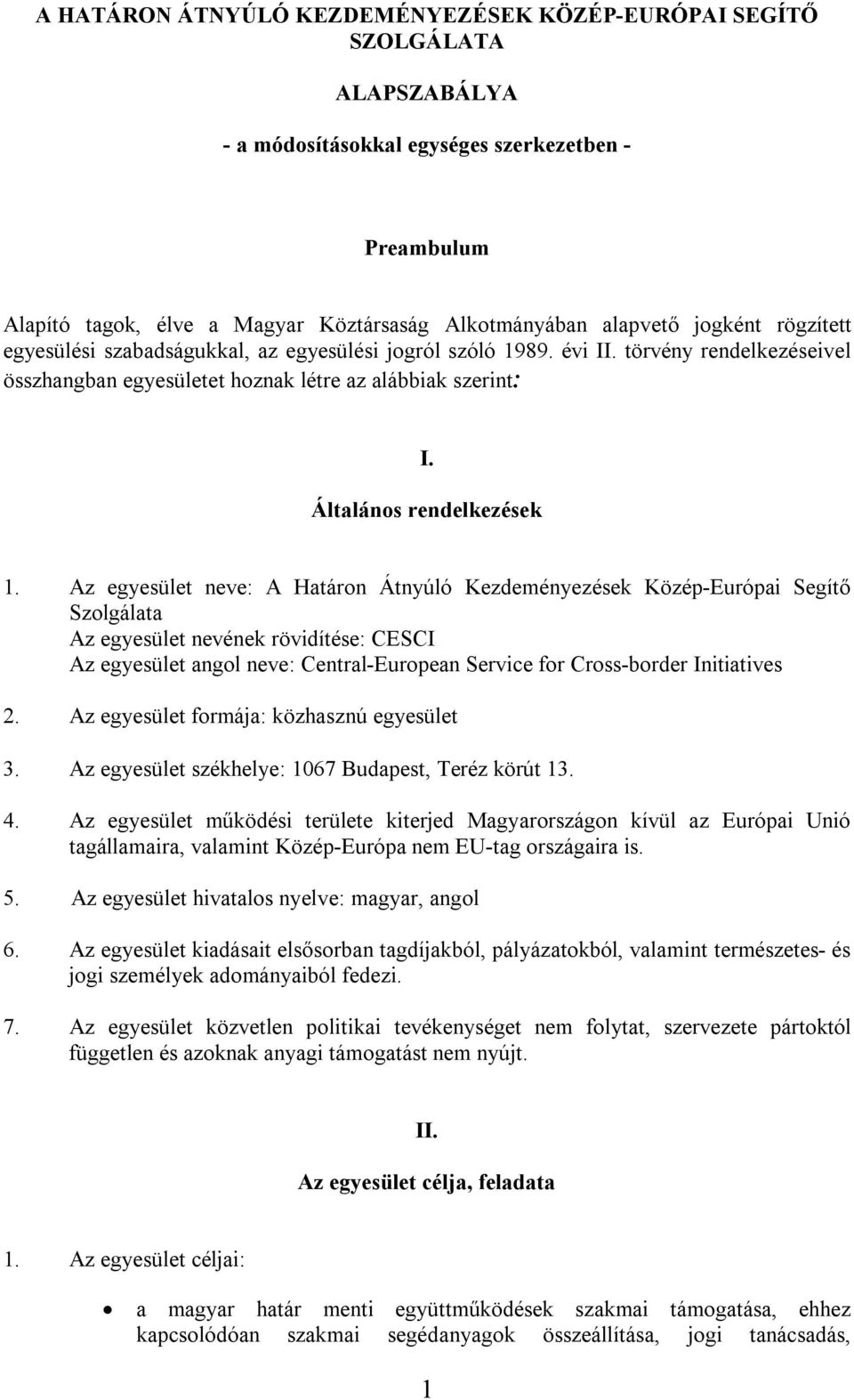 Az egyesület neve: A Határon Átnyúló Kezdeményezések Közép-Európai Segítő Szolgálata Az egyesület nevének rövidítése: CESCI Az egyesület angol neve: Central-European Service for Cross-border