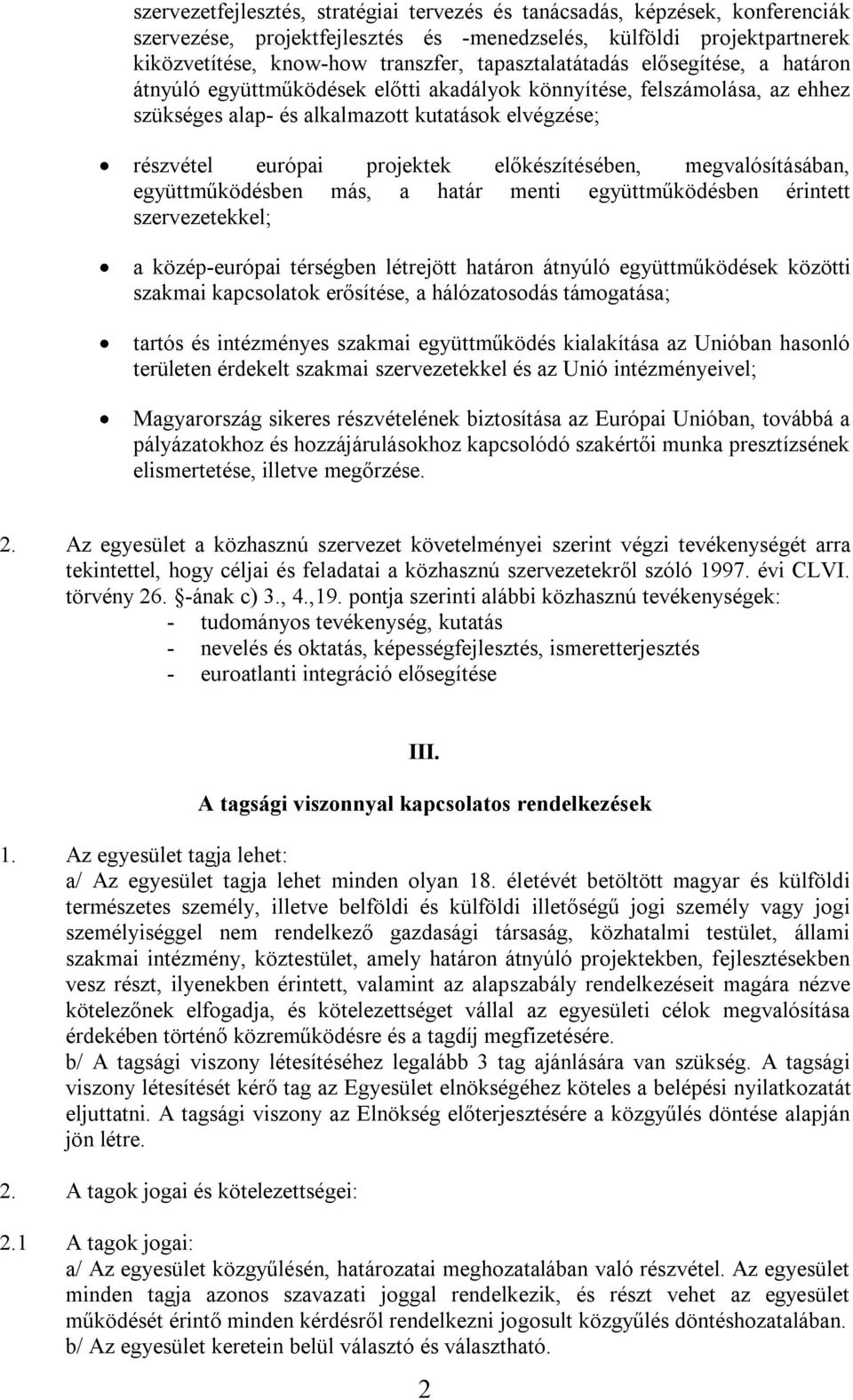 előkészítésében, megvalósításában, együttműködésben más, a határ menti együttműködésben érintett szervezetekkel; a közép-európai térségben létrejött határon átnyúló együttműködések közötti szakmai