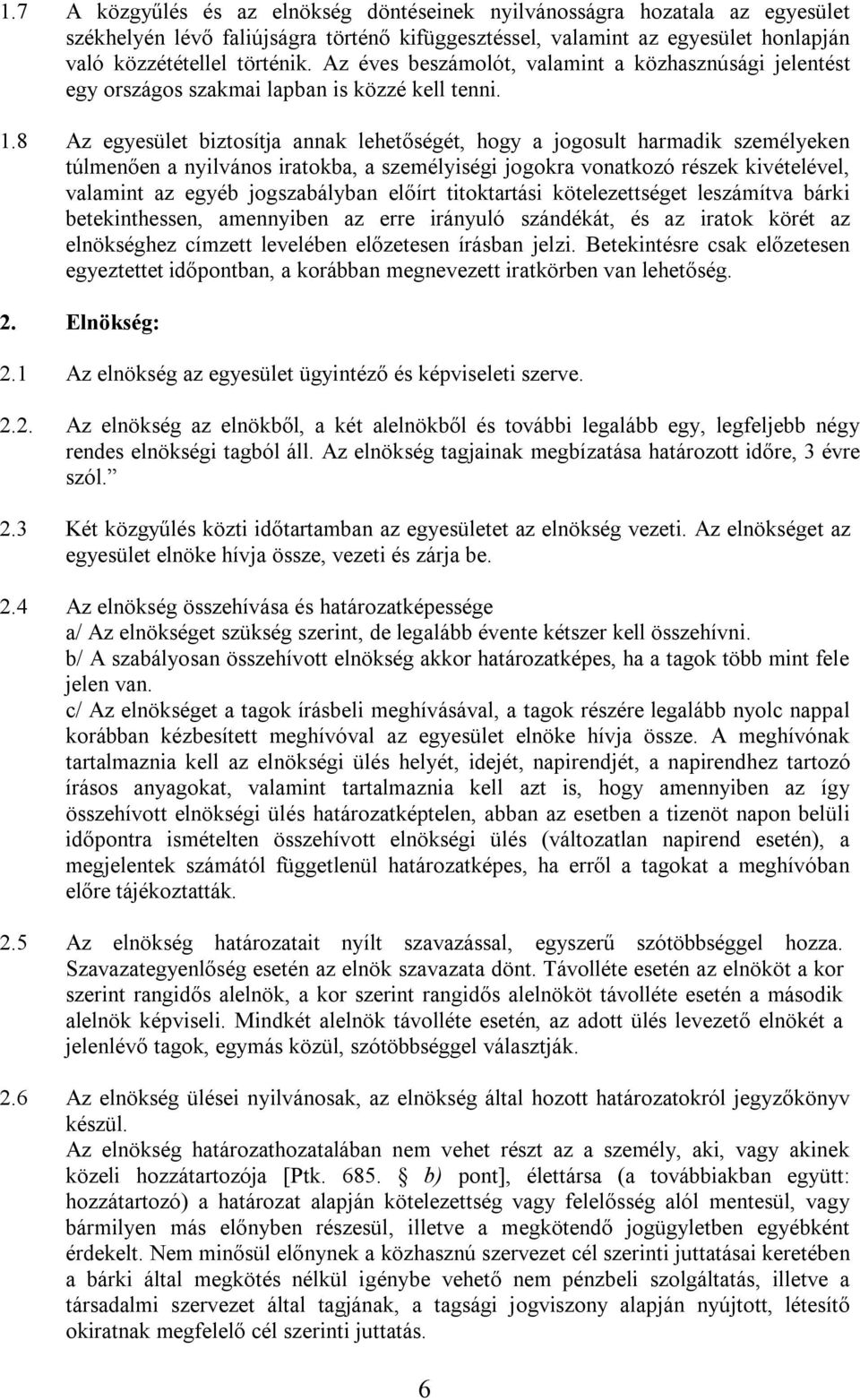 8 Az egyesület biztosítja annak lehetőségét, hogy a jogosult harmadik személyeken túlmenően a nyilvános iratokba, a személyiségi jogokra vonatkozó részek kivételével, valamint az egyéb jogszabályban