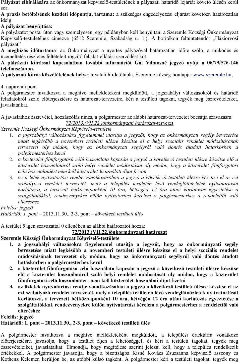 benyújtani a Szeremle Községi Önkormányzat Képviselő-testületéhez címezve (6512 Szeremle, Szabadság u. 1.).