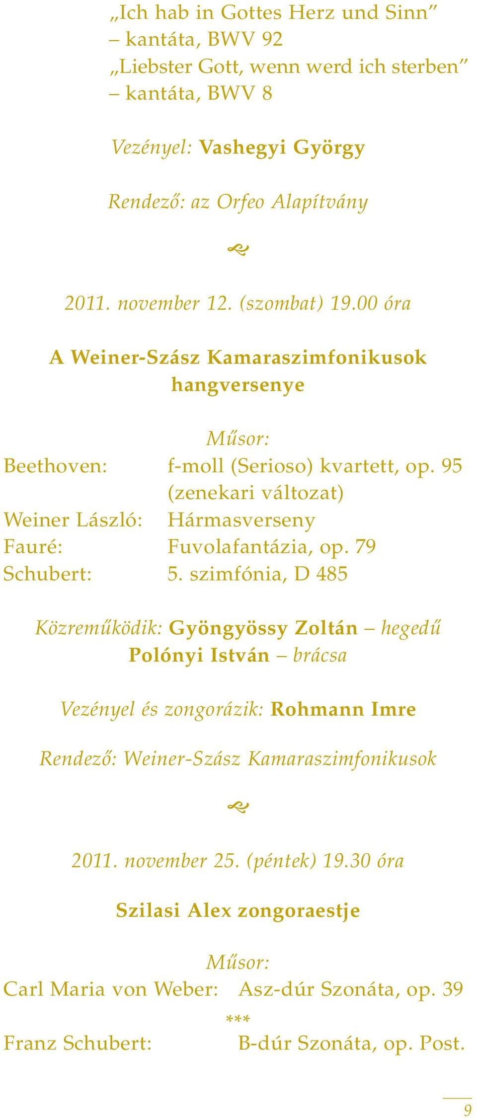 95 (zenekari változat) Weiner László: Hármasverseny Fauré: Fuvolafantázia, op. 79 Schubert: 5.