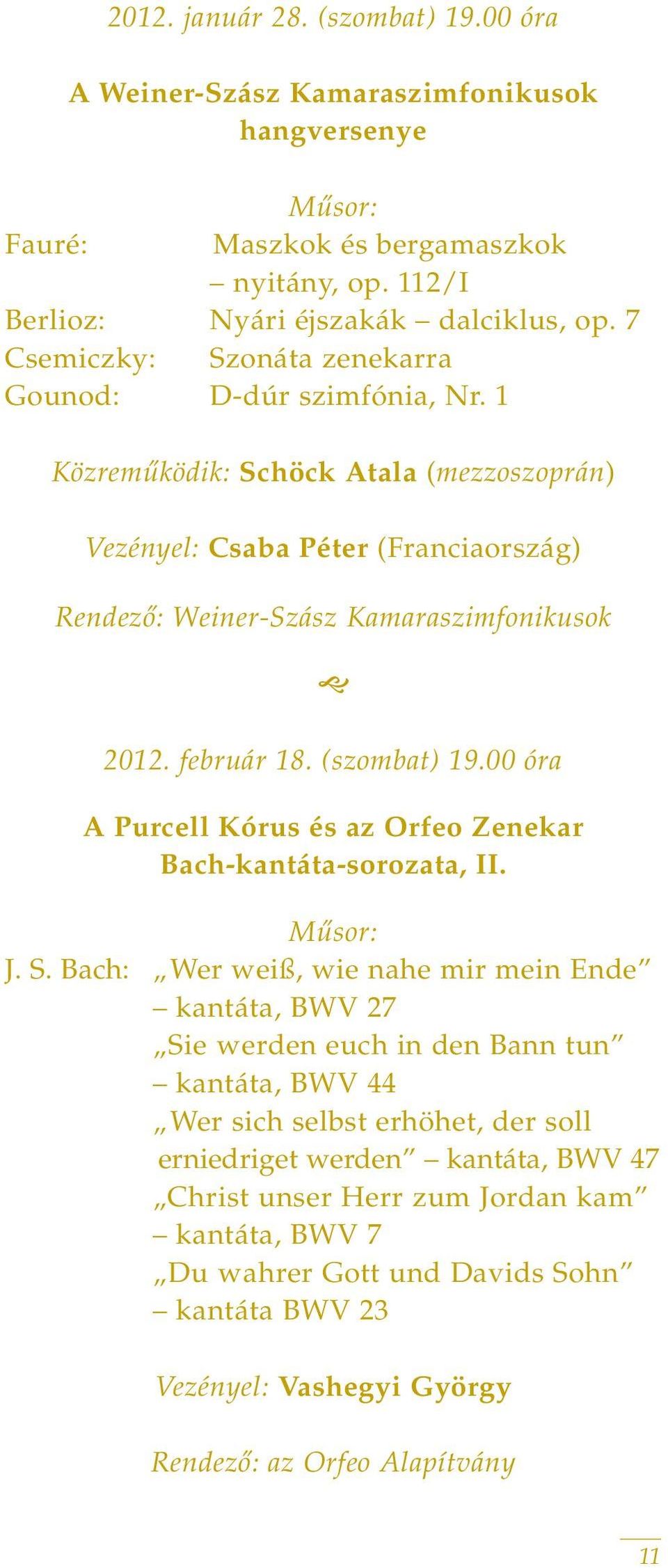 február 18. (szombat) 19.00 óra A Purcell Kórus és az Orfeo Zenekar Bach-kantáta-sorozata, II. J. S.
