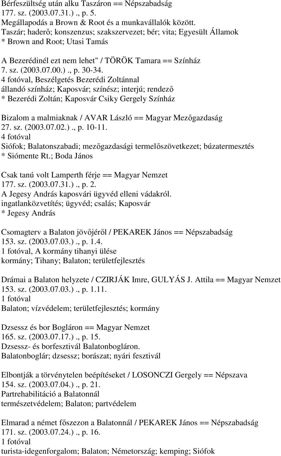 4 fotóval, Beszélgetés Bezerédi Zoltánnal állandó színház; Kaposvár; színész; interjú; rendező * Bezerédi Zoltán; Kaposvár Csiky Gergely Színház Bizalom a malmiaknak / AVAR László == Magyar