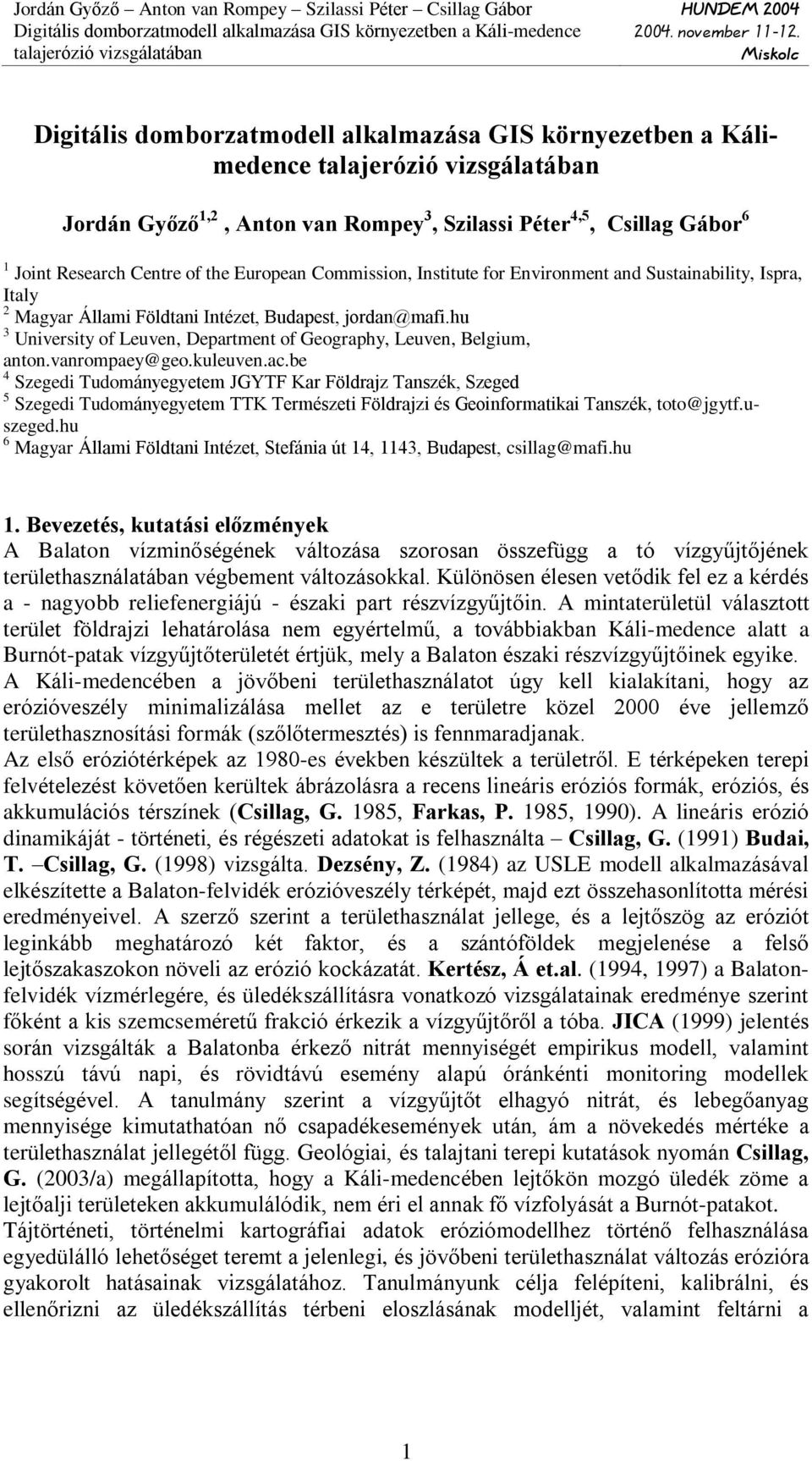 vanrompaey@geo.kuleuven.ac.be 4 Szegedi Tudományegyetem JGYTF Kar Földrajz Tanszék, Szeged 5 Szegedi Tudományegyetem TTK Természeti Földrajzi és Geoinformatikai Tanszék, toto@jgytf.uszeged.