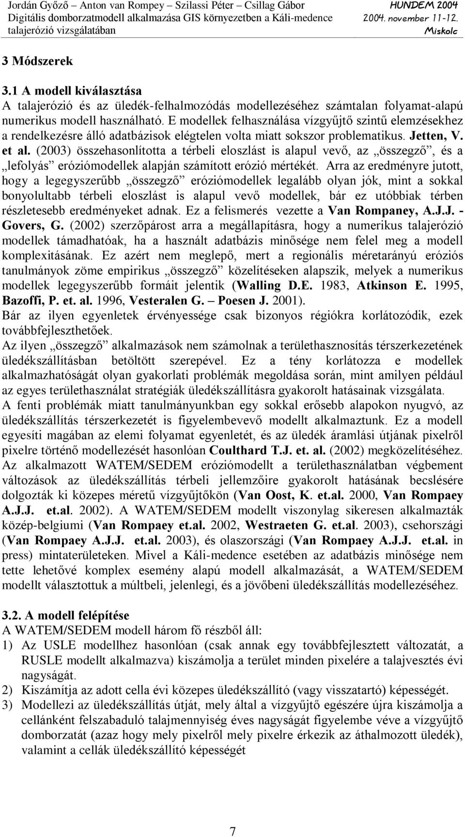 (2003) összehasonlította a térbeli eloszlást is alapul vevõ, az összegzõ, és a lefolyás eróziómodellek alapján számított erózió mértékét.