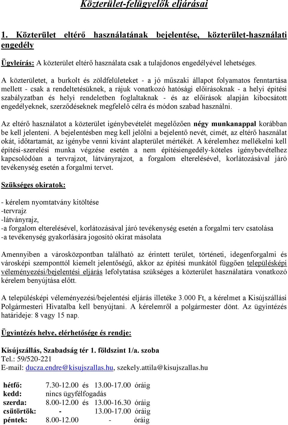 és helyi rendeletben foglaltaknak - és az előírások alapján kibocsátott engedélyeknek, szerződéseknek megfelelő célra és módon szabad használni.