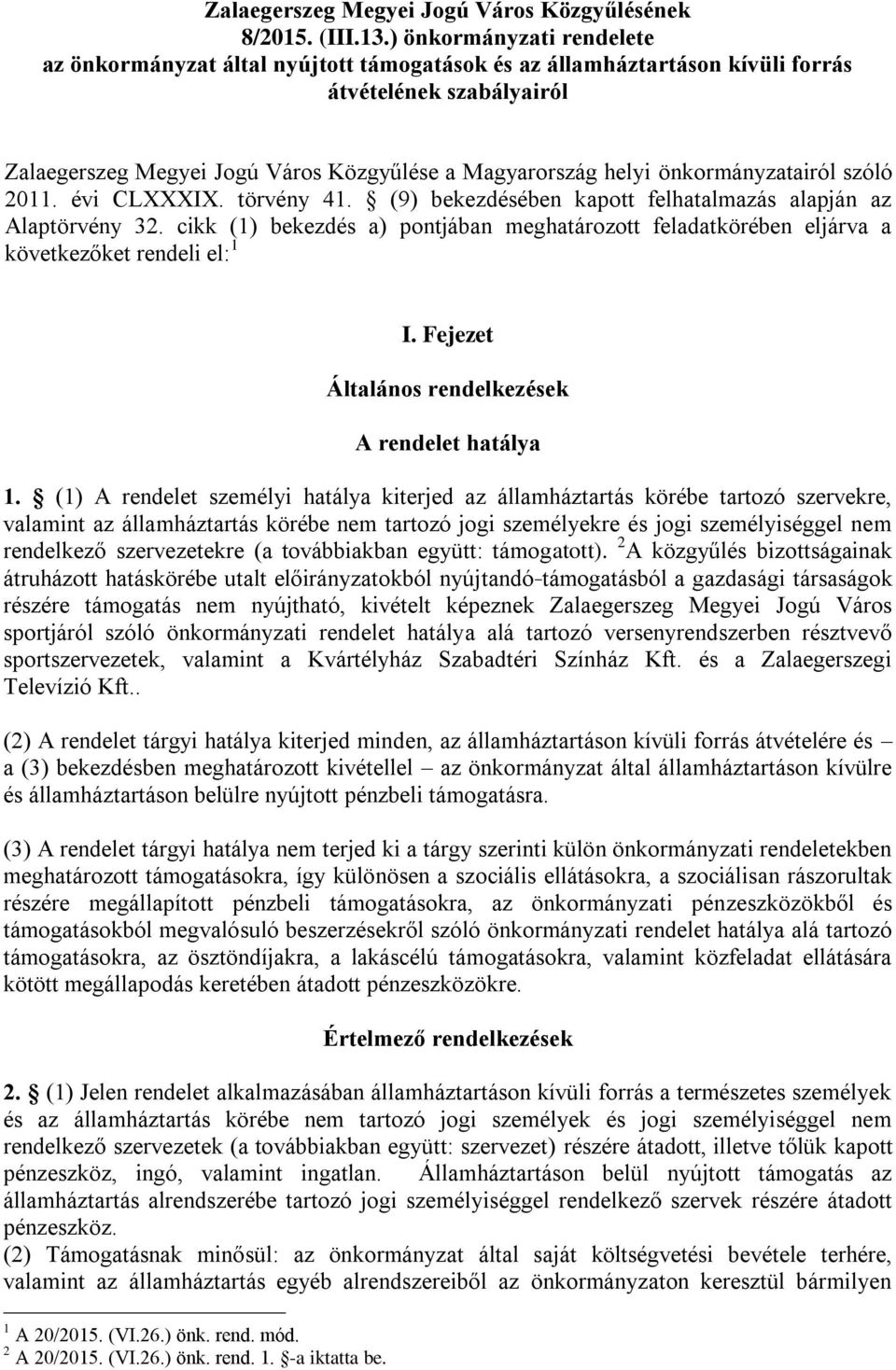 önkormányzatairól szóló 2011. évi CLXXXIX. törvény 41. (9) bekezdésében kapott felhatalmazás alapján az Alaptörvény 32.